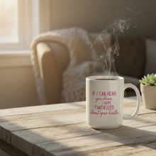 Load image into Gallery viewer, If I can hear you chew Coffee Mug