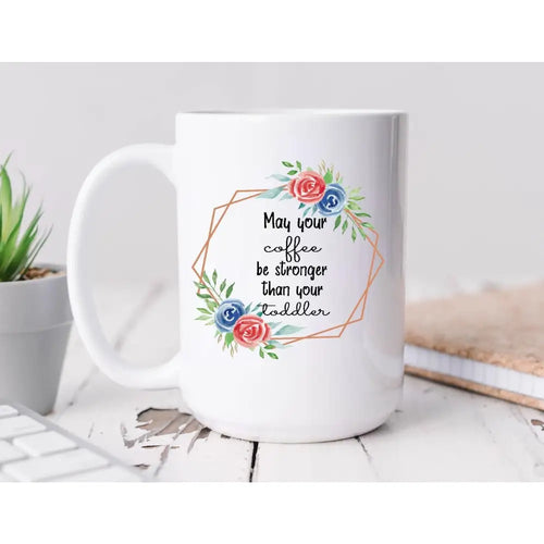 May your coffee be stronger than your toddler Coffee Mug BLNDesigns