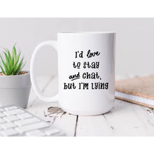 Load image into Gallery viewer, I&#39;d love to stay and chat Coffee Mug BLNDesigns