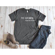 Load image into Gallery viewer, I&#39;m speaking Unisex Shirt BLNDesigns
