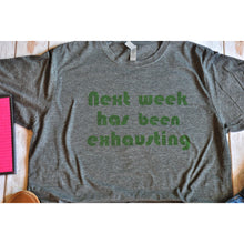 Load image into Gallery viewer, Next week has been exhausting Unisex Shirt BLNDesigns