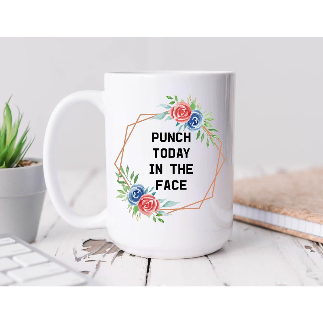 Punch today in the face Coffee Mug BLNDesigns