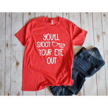 Load image into Gallery viewer, You&#39;ll shoot your eye out Unisex Shirt BLNDesigns