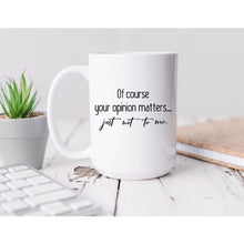 Load image into Gallery viewer, Your opinion Coffee Mug BLNDesigns